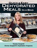 Quick and Easy Dehydrated Meals in a Bag | Tammy Gangloff ; Steven Gangloff ; September Ferguson | 