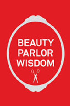 Beauty Parlor Wisdom