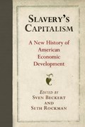 Slavery's Capitalism | Sven Beckert ; Seth Rockman | 