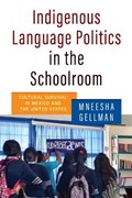 Indigenous Language Politics in the Schoolroom | Mneesha Gellman | 
