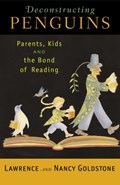 Deconstructing Penguins: Parents, Kids, and the Bond of Reading | Lawrence Goldstone | 