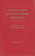 Popular Expression and National Identity in Puerto Rico | Lillian Guerra | 