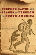 Fugitive Slaves and Spaces of Freedom in North America | Damian Alan Pargas | 