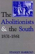 The Abolitionists and the South, 1831-1861 | Stanley Harrold | 