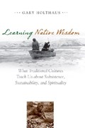 Learning Native Wisdom | Gary Holthaus | 