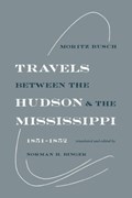 Travels Between the Hudson and the Mississippi | Moritz Busch | 