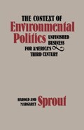 The Context of Environmental Politics | Harold Sprout ; Margaret Sprout | 