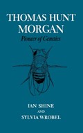Thomas Hunt Morgan | Ian Shine ; Sylvia Wrobel | 