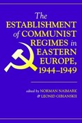 The Establishment Of Communist Regimes In Eastern Europe, 1944-1949 | Norman M. Naimark ; Leonid Gibianskii | 