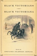 Black Victorians / Black Victoriana | Gretchen Holbrook Gerzina | 