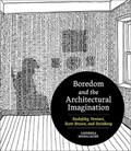 Boredom and the Architectural Imagination | Andreea Mihalache | 