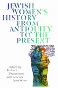 Jewish Women's History from Antiquity to the Present | Rebecca Lynn Winer ; Federica Francesconi | 