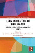 From Revolution to Uncertainty | JOACHIM (JENA UNIVERSITY,  Germany) von Puttkamer ; Wlodzimierz (Warsaw University, Poland) Borodziej ; Stanislav (Czech Academy of Sciences, Prague) Holubec | 