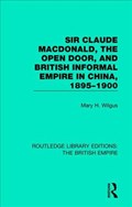 Sir Claude MacDonald, the Open Door, and British Informal Empire in China, 1895-1900 | Mary H. Wilgus | 