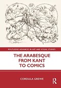 The Arabesque from Kant to Comics | Cordula (University of Pennsylvania) Grewe | 