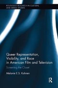 Queer Representation, Visibility, and Race in American Film and Television | Melanie Kohnen | 