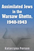 Assimilated Jews in the Warsaw Ghetto, 1940-1943 | Katarzyna Person | 