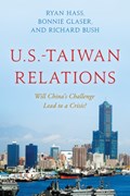 U.S.-Taiwan Relations | Ryan Hass ; Bonnie Glaser ; Richard Bush | 