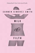 Milk and Filth | Carmen Gimenez Smith | 