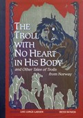 The Troll With No Heart in His Body and Other Tales of Trolls from Norway | auteur onbekend | 