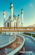 Russia and Its Islamic World | Robert Service | 