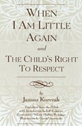 When I Am Little Again and The Child's Right to Respect | Janusz Korczak ; E. P. Kulawiec | 