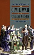 The Civil War As a Crisis in Gender | Leeann Whites | 