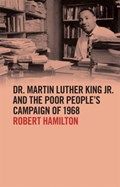 Dr. Martin Luther King Jr. and the Poor People's Campaign of 1968 | Robert Hamilton | 