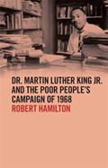 Dr. Martin Luther King Jr. and the Poor People's Campaign of 1968 | Robert Hamilton | 