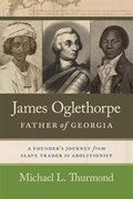 James Oglethorpe, Father of Georgia | Michael L. Thurmond ; James F. Brooks | 
