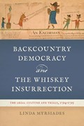 Backcountry Democracy and the Whiskey Insurrection | Linda Myrsiades | 