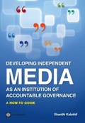 Developing Independent Media As an Institution of Accountable Governance | Shanthi Kalathil | 