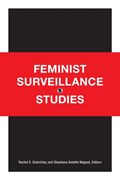 Feminist Surveillance Studies | Rachel E. Dubrofsky ; Shoshana Amielle Magnet | 