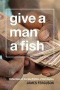 Give a Man a Fish | James Ferguson | 