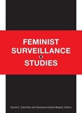 Feminist Surveillance Studies | Rachel E. Dubrofsky ; Shoshana Amielle Magnet | 