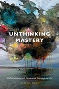 Unthinking Mastery | Julietta Singh | 