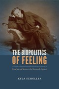 The Biopolitics of Feeling | Kyla Schuller | 