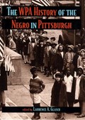 The WPA History of the Negro in Pittsburgh | Laurence Glasco | 