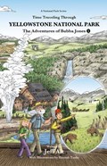 Time Traveling Through Yellowstone National Park: The Adventures of Bubba Jones (#5) Volume 5 | Jeff Alt | 