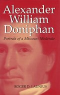 Alexander William Doniphan | Roger D. Launius | 