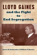 Lloyd Gaines and the Fight to End Segregation | James W. Endersby ; William T. Horner | 