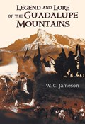 Legend and Lore of the Guadalupe Mountains | W. C. Jameson | 