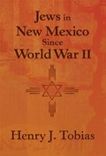 Jews in New Mexico Since World War II | Henry J. Tobias | 