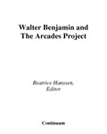 Walter Benjamin and the Arcades Project | Beatrice Hanssen | 