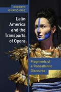 Latin America and the Transports of Opera | Roberto Ignacio Diaz | 