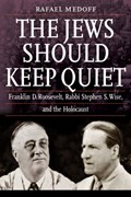 The Jews Should Keep Quiet | Rafael Medoff | 