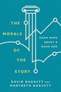 The Morals of the Story – Good News About a Good God | David Baggett ; Marybeth Baggett | 