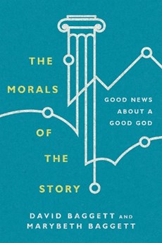 The Morals of the Story – Good News About a Good God
