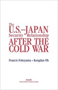 The U.S.-Japan Security Relationship After the Cold War | Francis Fukuyama ; Kongdan Oh | 