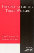 History After the Three Worlds | Arif Dirlik ; Vinay Bahl ; Peter Gran | 